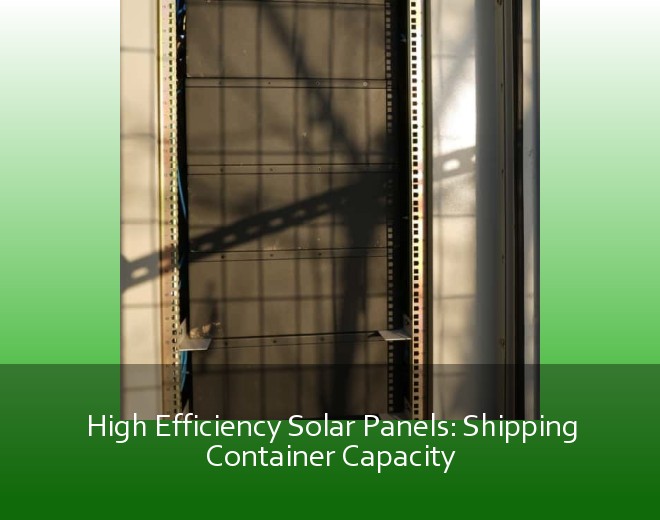 High Efficiency Solar Panels: Shipping Container Capacity